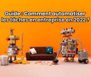 Guide : Comment automatiser les tâches en entreprise en 2022 ?
